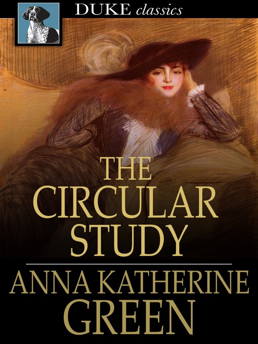 Title details for The Circular Study by Anna Katherine Green - Available